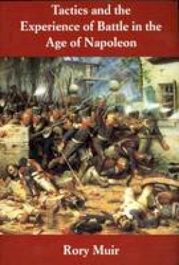 Rory Muir - Tactics and the Experience of Battle in the Age of Napoleon - 9780300082708 - V9780300082708