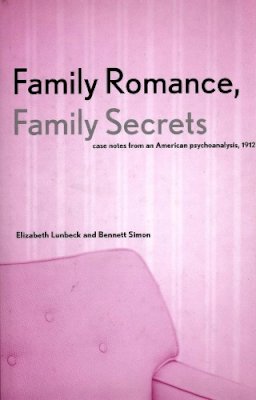 Elizabeth Lunbeck - Family Romance, Family Secrets: Case Notes from an American Psychoanalysis, 1912 - 9780300092141 - KEX0265208