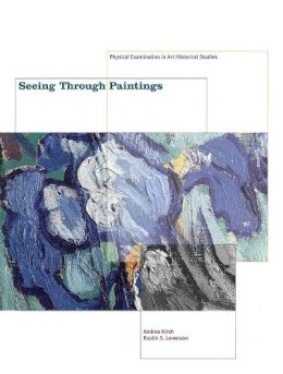 Andrea Kirsh - Seeing Through Paintings: Physical Examination in Art Historical Studies - 9780300094084 - V9780300094084