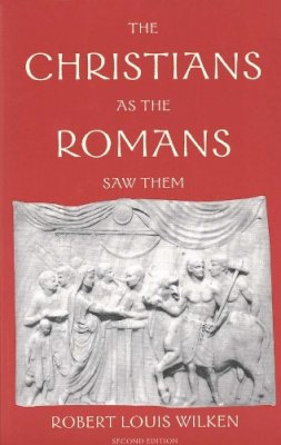 Robert Louis Wilken - The Christians as the Romans Saw Them - 9780300098396 - V9780300098396