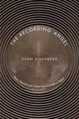 Evan Eisenberg - The Recording Angel: Music, Records and Culture from Aristotle to Zappa, Second Edition - 9780300099041 - 9780300099041