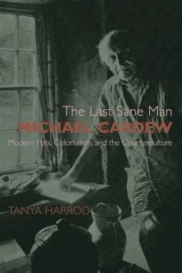 Tanya Harrod - The Last Sane Man: Michael Cardew - 9780300100167 - V9780300100167