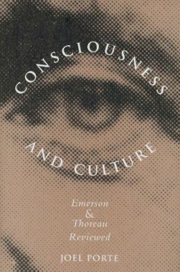 Joel Porte - Consciousness and Culture: Emerson and Thoreau Reviewed - 9780300104462 - V9780300104462