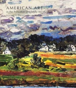 John Wilmerding - American Art in the Princeton University Art Museum: Volume 1: Drawings and Watercolors - 9780300106060 - V9780300106060