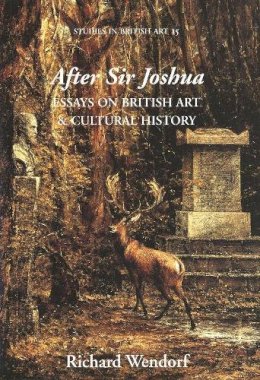 Richard Wendorf - After Sir Joshua: Essays on British Art and Cultural History - 9780300107340 - V9780300107340