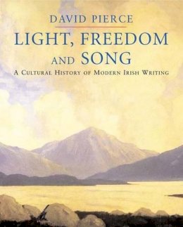 David Pierce - Light, Freedom and Song: A Cultural History of Modern Irish Writing - 9780300109948 - KTK0099404