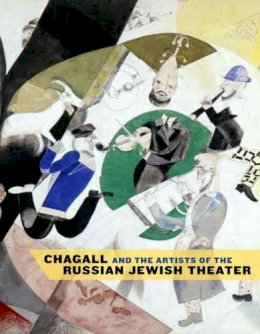 Susan Tumarkin Goodman - Chagall and the Artists of the Russian Jewish Theater - 9780300111552 - V9780300111552
