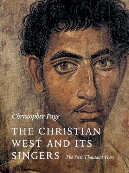 Christopher Page - The Christian West and Its Singers: The First Thousand Years - 9780300112573 - V9780300112573