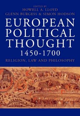 Howell Lloyd (Ed.) - European Political Thought 1450-1700: Religion, Law and Philosophy - 9780300112665 - V9780300112665