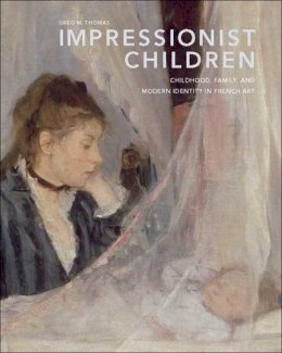 Greg M. Thomas - Impressionist Children: Childhood, Family, and Modern Identity in French Art - 9780300112856 - V9780300112856