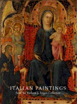Kanter, Laurence; Marciari, John - Italian Paintings from the Richard L. Feigen Collection - 9780300114881 - V9780300114881