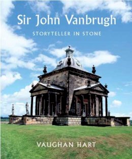 Vaughan Hart - Sir John Vanbrugh: Storyteller in Stone - 9780300119299 - V9780300119299