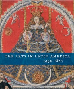 Joseph J. Rishel - The Arts in Latin America, 1492-1820 - 9780300120035 - V9780300120035