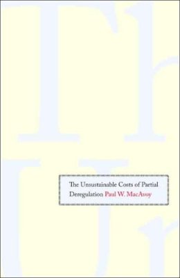 Paul W. Macavoy - The Unsustainable Costs of Partial Deregulation - 9780300121285 - V9780300121285