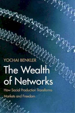 Yochai Benkler - The Wealth of Networks: How Social Production Transforms Markets and Freedom - 9780300125771 - V9780300125771