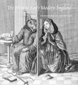 Malcolm Jones - The Print in Early Modern England: An Historical Oversight - 9780300136975 - V9780300136975