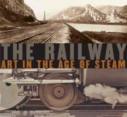 Ian Kennedy - The Railway: Art in the Age of Steam - 9780300138788 - V9780300138788
