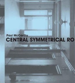 Chrissie Iles - Paul McCarthy: Central Symmetrical Rotation Movement: Three Installations, Two Films - 9780300141382 - V9780300141382