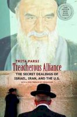 Trita Parsi - Treacherous Alliance: The Secret Dealings of Israel, Iran, and the United States - 9780300143119 - V9780300143119