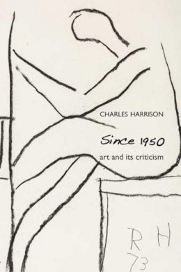Charles Harrison - Since 1950: Art and Its Criticism - 9780300151862 - V9780300151862