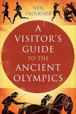 Neil Faulkner - A Visitor´s Guide to the Ancient Olympics - 9780300159073 - V9780300159073