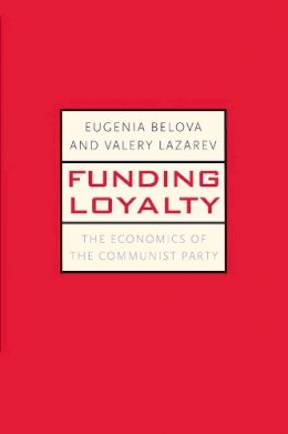 Eugenia Belova - Funding Loyalty: The Economics of the Communist Party - 9780300164367 - V9780300164367