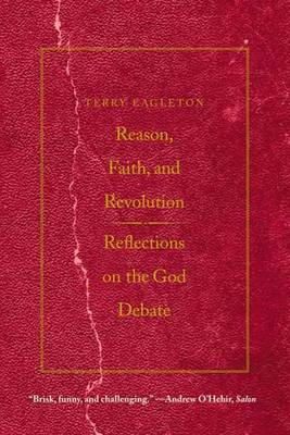 Terry Eagleton - Reason, Faith, and Revolution: Reflections on the God Debate - 9780300164534 - V9780300164534