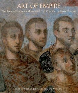 Michael Jones - Art of Empire: The Roman Frescoes and Imperial Cult Chamber in Luxor Temple - 9780300169126 - V9780300169126