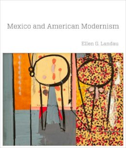 Ellen G. Landau - Mexico and American Modernism - 9780300169133 - V9780300169133
