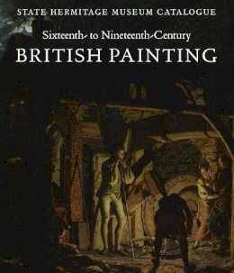 Elizaveta Renne - Sixteenth- to Nineteenth-Century British Painting: State Hermitage Museum Catalogue - 9780300170467 - V9780300170467