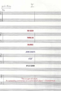 Kyle Gann - No Such Thing as Silence: John Cage´s 4´33 - 9780300171297 - V9780300171297