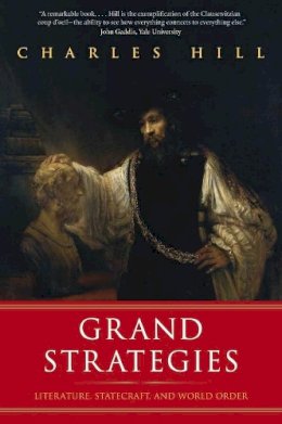Charles Hill Baron Hill Of Luton - Grand Strategies: Literature, Statecraft, and World Order - 9780300171334 - V9780300171334 Charles Hill Baron Hill Of Luton - Grand Strategies: Literature, Statecraft, and World Order - 9780300171334 - V9780300171334