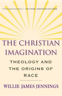 Willie James Jennings - The Christian Imagination: Theology and the Origins of Race - 9780300171365 - V9780300171365