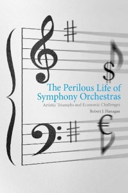 Robert J. Flanagan - The Perilous Life of Symphony Orchestras - 9780300171938 - V9780300171938