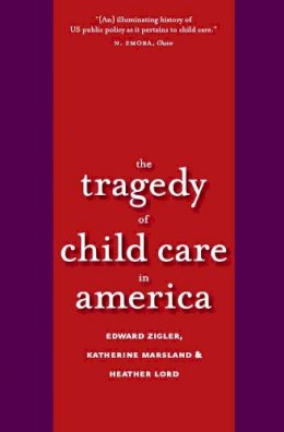 Edward F. Zigler - The Tragedy of Child Care in America - 9780300172119 - V9780300172119