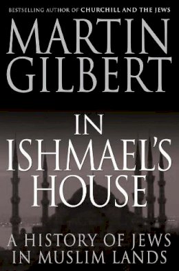 Martin Gilbert - In Ishmael´s House: A History of Jews in Muslim Lands - 9780300177985 - V9780300177985