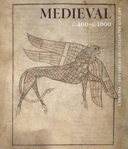 Rachel (Ed) Moss - Medieval c. 400–c. 1600: Art and Architecture of Ireland - 9780300179194 - 9780300179194