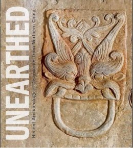 Annette Juliano - Unearthed: Recent Archaeological Discoveries from Northern China - 9780300179675 - V9780300179675