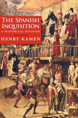 Henry Kamen - The Spanish Inquisition: A Historical Revision - 9780300180510 - V9780300180510