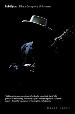 David Yaffe - Bob Dylan: Like a Complete Unknown - 9780300181876 - V9780300181876