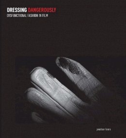 Jonathan Faiers - Dressing Dangerously: Dysfunctional Fashion in Film - 9780300184389 - V9780300184389