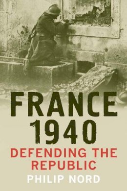 Philip Nord - France 1940: Defending the Republic - 9780300189872 - V9780300189872