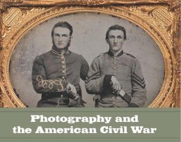 Jeff L. Rosenheim - Photography and the American Civil War - 9780300191806 - V9780300191806