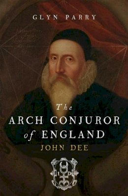 Glyn Parry - The Arch Conjuror of England: John Dee - 9780300194098 - V9780300194098