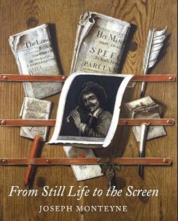 Joseph Monteyne - From Still Life to the Screen: Print Culture, Display, and the Materiality of the Image in Eighteenth-Century London - 9780300196351 - V9780300196351