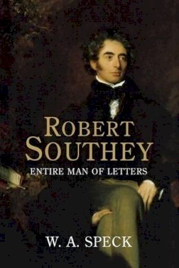 William Arthur Speck - Robert Southey: Entire Man of Letters - 9780300197679 - V9780300197679