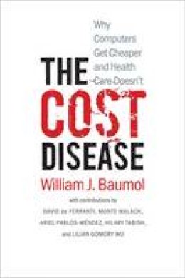 William J. Baumol - The Cost Disease: Why Computers Get Cheaper and Health Care Doesn´t - 9780300198157 - V9780300198157