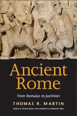 Thomas R. Martin - Ancient Rome: From Romulus to Justinian - 9780300198317 - V9780300198317