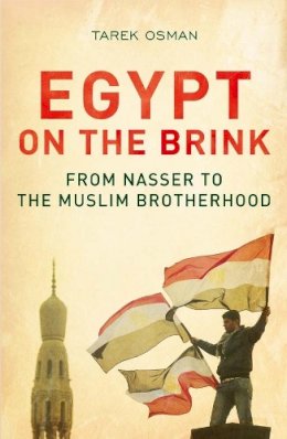 Tarek Osman - Egypt on the Brink: From Nasser to the Muslim Brotherhood, Revised and Updated - 9780300198690 - V9780300198690