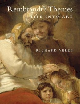 Richard Verdi - Rembrandt´s Themes: Life into Art - 9780300201536 - V9780300201536